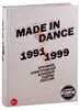 Made in Dance, 1991-1999. Chroniki elektronnoj klubnoj sceny Rossii.